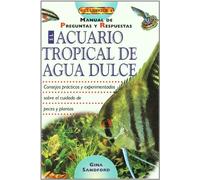 El acuario tropical de agua dulce : manual de preguntas y respuestas (EL LIBRO DE)