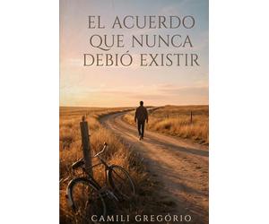 El Acuerdo Que Nunca Debería Existir: Una promesa peligrosa que lo cambia todo - y un precio demasiado alto para ignorar.