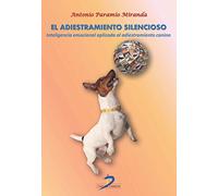 El adiestramiento silencioso: Inteligencia emocional aplicada al adiestramiento canino (SIN COLECCION)