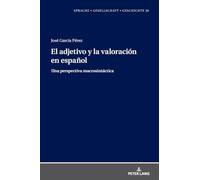 El adjetivo y la valoración en español: : una perspectiva macrosintáctica: 26 (Sprache - Gesellschaft - Geschichte)