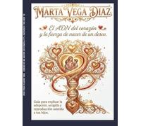EL ADN DEL CORAZÓN Y LA FUERZA DE NACER DE UN DESEO: GUIA PARA EXPLICAR LA ADOPCIÓN, ACOGIDA Y REPRODUCCIÓN ASISTIDA A LOS HIJOS