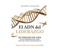 El ADN del Liderazgo: 30 Códigos de vida de las personas que viven una vida plena & en excelencia | MANUAL PRÁCTICO PARA LIDERARTE