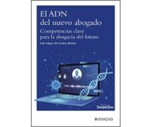 El Adn Del Nuevo Abogado. Competencias Clave Para La Abogacía Del Futu