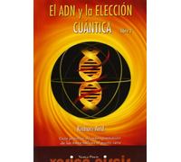 El ADN y la elección cuántica: Guía práctica de reprogramación de las trece hélices al punto cero. Libro 2