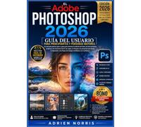 El Adobe Photoshop 2026 Guía del usuario para principiantes y personas mayores: Un manual práctico paso a paso para dominar la edición de fotos, las ... guías de usuario para un hogar inteligente)