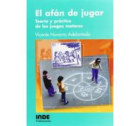 El Afán De Jugar: Teoría y práctica de los juegos motores: 024 (Teoría e historia)