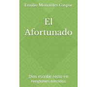 El Afortunado: Dios escribe recto en renglones torcidos