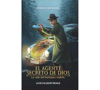 El Agente Secreto de Dios: La Vida del Hermano Andr: La Vida del Hermano Andres / God's Secret Agent (Héroes cristianos de ayer y de hoy / Christian Heroes: Then & Now)