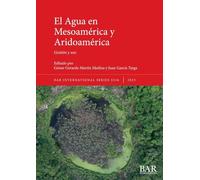 El Agua en Mesoamérica y Aridoamérica: Gestión y uso: 3216 (International)