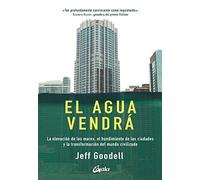 El agua vendrá. La elevación de los mares, el hundimiento de las ciudades y la transformación del mundo civilizado (Conciencia global)
