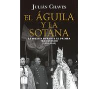 El águila y la sotana: La Iglesia durante el primer franquismo (1936-1945): 108 (Ático Historia)