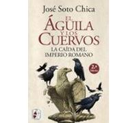 El Aguila Y Los Cuervos: La Caida Del Imperio Romano