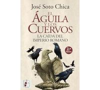 El Aguila Y Los Cuervos: La Caida Del Imperio Romano