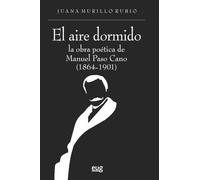El aire dormido: la obra poética de Manuel Paso Cano (1864-1901) (Historia literaria y filología)