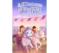 El aire es de color gris y plata: Una novela de fantasía y aventuras para disfrutar con toda la familia