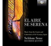 El aire se serena : Musique des Cours et Cathédrales espagnoles au 16ème siècle. Quintette Seldom Sene.