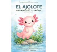 El ajolote que aprendió a cambiar: Cuento infantil bilingüe (español - inglés) sobre crecer, transformarse y confiar en el propio ritmo (Cuentos Para Cuidar Mi Corazón)
