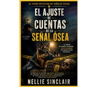 El ajuste de cuentas de la señal ósea: Un thriller con perros rastreadores de cadáveres, mentiras, conspiraciones y un adiestrador de perros bajo investigación. (El perro detector de señales óseas)