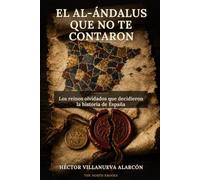 El Al-Ándalus que no te contaron: Los reinos olvidados que decidieron la historia de España (Civilizaciones perdidas)