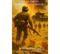 El Alamein - Il deserto non dimentica: Il sacrificio dimenticato dei soldati italiani (Gli italiani in guerra (1915-1943))