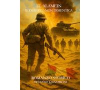 El Alamein - Il deserto non dimentica: Il sacrificio dimenticato dei soldati italiani (Gli italiani in guerra (1915-1943))