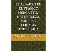 EL ALBARÁN EN EL TRÁFICO MERCANTIL : NATURALEZA, PRUEBA Y EFICACIA TRIBUTARIA