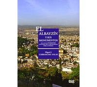 El albayzín y sus monumentos IV (En coedición con Patronato de la Alhambra y Generalife. Consejería de Cultura y Deporte y la Excma. Diputación Provincial de Granada)