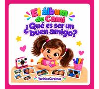 El álbum de Cami: ¿Qué es ser un buen amigo? Cuento interactivo de amistad para preescolar