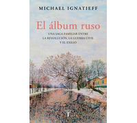 El álbum ruso: Una saga familiar entre la revolución, la guerra civil y el exilio (Biografías)