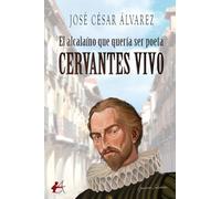 El alcalaíno que quiso ser poeta Cervantes vivo
