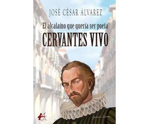 El alcalaíno que quiso ser poeta Cervantes vivo