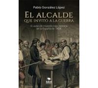 El Alcalde Que Invitó A La Guerra (ebook)