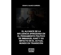 EL ALCANCE DE LA INFLUENCIA SPINOZIANA EN EL PENSAMIENTO POLÍTICO DE IMMANUEL KANT Y SU IMPACTO EN EL ACTUAL MUNDO EN TRANSICIÓN