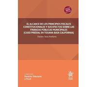 El alcance de los principios fiscales constitucionales y sus efectos sobre las finanzas públicas municipales (Derecho Tributario y Fiscal -Mexico-)