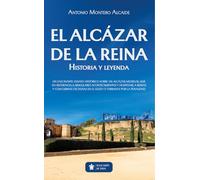 El Alcázar de la Reina: Historia y leyenda (Mascarón no ficción)
