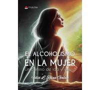 El alcoholismo en la mujer Un camino de ida y vuelta