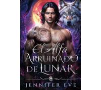 El Alfa Arruinado de Lunar: Profecía paranormal: romance, bebé secreto y un compañero rechazado (Llamada del Destino)