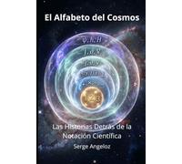 El Alfabeto del Cosmos - Las Historias Detrás de la Notación Científica: Historias fascinantes, personajes memorables y aplicaciones prácticas de la notación matemática y física"