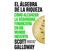 El álgebra de la riqueza: Cómo alcanzar la libertad financiera en un mundo incierto (IMPULSA)
