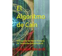 El Algoritmo de Caín: El Despertar del Motor Primario. Un Tecnotriller Esotérico de IA