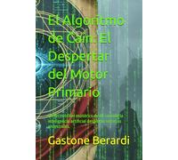 El Algoritmo de Caín: El Despertar del Motor Primario: Un tecnotriller esotérico de IA: cuando la inteligencia artificial despierta secretos ancestrales.
