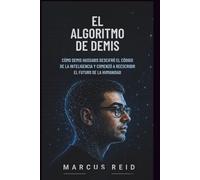 EL ALGORITMO DE DEMIS: Cómo Demis Hassa escifró el código de la inteligencia y comenzó a reescribir el futuro de la humanidad.