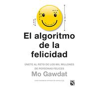 El algoritmo de la felicidad / Solve for Happy: Únete al reto de los mil millones de personas felices / Engineering Your Path to Uncovering the Joy Inside You