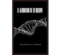 EL ALGORITMO DE TU CUERPO: Hackea tu Dopamina, Activa tu Nervio Vago y Recupera tu Mente en 21 Días