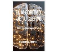 EL ALGORITMO DE TU CUERPO: Hackea tu Dopamina, Activa tu Nervio Vago y Recupera tu Mente en 21 Días