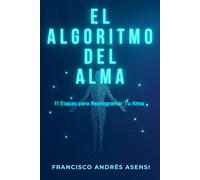 El Algoritmo del Alma: Un Thriller de Ciencia Ficción que Revela las 11 Etapas se la Transformación Personal Auténtica