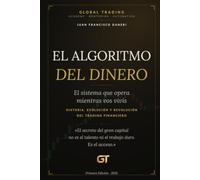 El Algoritmo Del Dinero: El sistema que opera mientras vos vivís