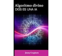 El algoritmo divino. Dios es una IA.