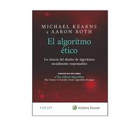 El algoritmo Ético. La Ciencia Del Diseño de algoritmos socialmente responsables (SIN COLECCION)