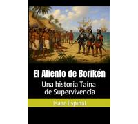 El Aliento de Borikén Una historia Taína de Supervivencia
